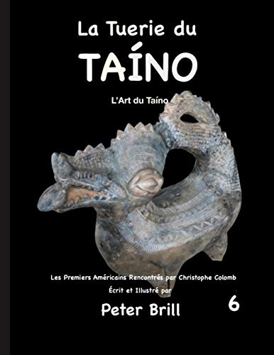 La Tuerie du TAÍNO: L'Art du Taíno (La Tuerie de Taino, Band 6)