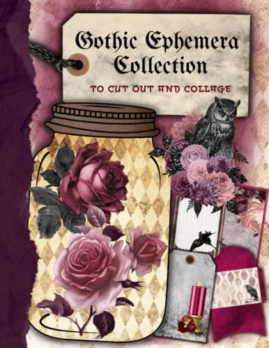 Gothic Ephemera Collection to Cut out and Collage: A Gothic Themed Collection of Authentic Ephemera for Junk Journals, Scrapbooking, Card Making, ... Many Other Crafts (over 115 vintage pieces)