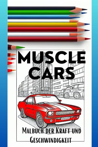 Muscles Cars: Malbuch der Kraft und Geschwindigkeit