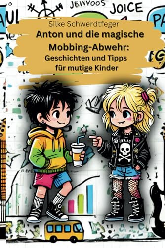 Anton und die magische Mobbing-Abwehr: Geschichten und Tipps für mutige Kinder