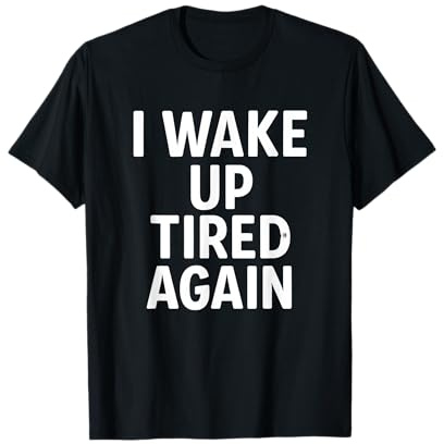 Ich wache wieder müde auf sarkastischer Schlafhumor T-Shirt