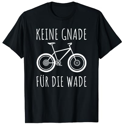 KEINE GNADE FÜR DIE WADE MTB Mountainbike Radfahrer Geschenk T-Shirt