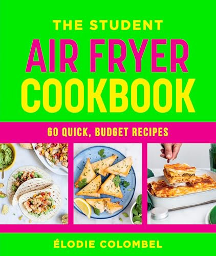 The Student Air Fryer Cookbook: 60 quick, budget recipes