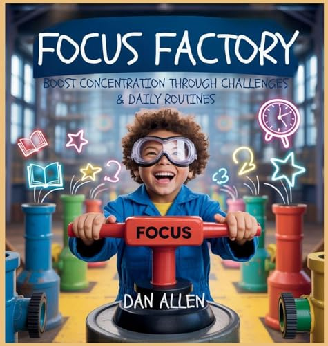 Focus Factory: Boost Concentration Through Playful Challenges & Daily Routines: 4 (Mindful Me)