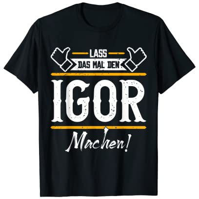 Igor | Lass das den Igor machen | Vornamen T-Shirt