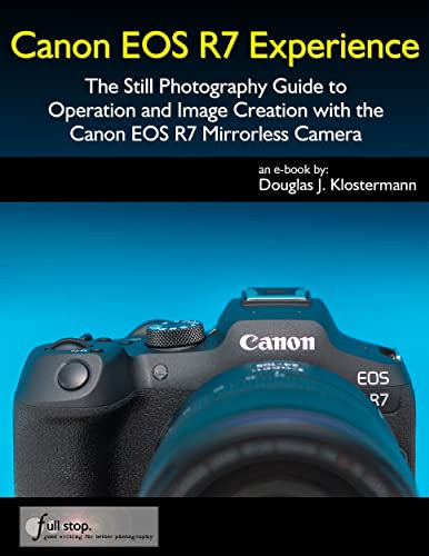 Canon EOS R7 Experience - The Still Photography Guide to Operation and Image Creation with the Canon EOS R7 (English Edition)