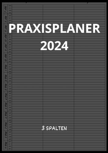 Praxisplaner 2024: Terminplaner Praxis 2024 3 Spalten , 1 Tag 1 Seiten mit mit Datum , 15 Minuten Intervall, Januar bis Dezember 2024, Din A4.