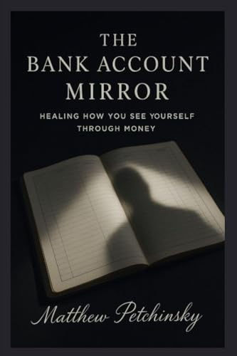 The Bank Account Mirror: Healing How You See Yourself Through Money (Apophis Money Trauma)