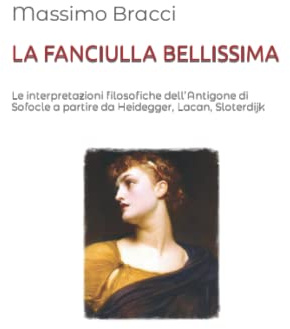 LA FANCIULLA BELLISSIMA: Le interpretazioni filosofiche dell’Antigone di Sofocle a partire da Heidegger, Lacan, Sloterdijk