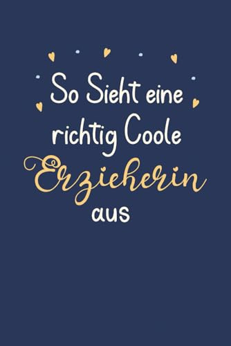 So sieht eine richtig Coole Erzieherin aus: liniertes Notizbuch mit Herzmotiv als Geschenk für Erzieherinnen im Kindergarten zum Abschied, Geburtstag und Weihnachten