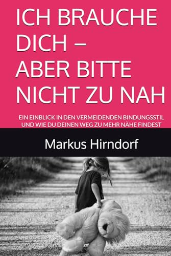 ICH BRAUCHE DICH – ABER BITTE NICHT ZU NAH: EIN EINBLICK IN DEN VERMEIDENDEN BINDUNGSSTIL UND WIE DU DEINEN WEG ZU MEHR NÄHE FINDEST