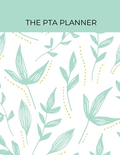 The PTA Planner: The Must-Have PTA Journal Featuring Daily Weekly Monthly Planning, Budget Trackers and Event Fundraiser Lists