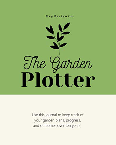 The Garden Plotter: A journal to keep track of your garden plans, progress, and outcomes over ten years (Cooking)