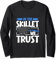 Trust the skillet Long Sleeve T-Shirt