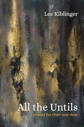 All the Untils: Poems for Then and Now