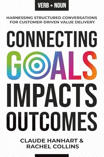 Connecting Goals to Impacts and Outcomes: Harnessing Structured Conversations for Customer-Driven Value Delivery