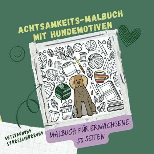 Achtsamkeitsmalbuch für Erwachsene: Hundemotive mit Zitaten und Sprüchen, Mandala Details, Entspannung durch einfache Zeichnungen: Malbuch zur ... Hundemotive zum Ausmalen, Selbstliebe,
