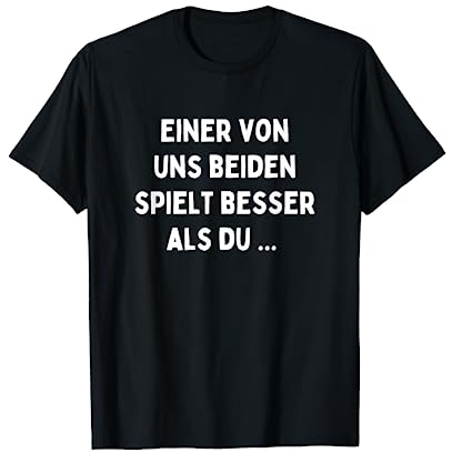 Einer von uns beiden spielt besser als du T-Shirt