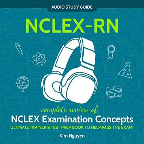 NCLEX-RN Audio Study Guide! Complete Review of NCLEX Examination Concepts: Ultimate Trainer & Test Prep Book to Help You Pass the Exam!