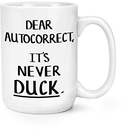 Dear Autocorrect It's Never Duck 15oz Large Mug Cup
