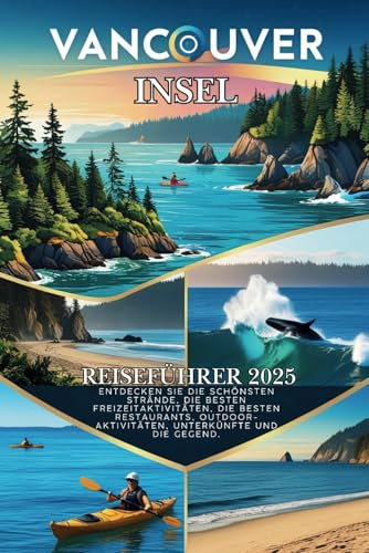 Vancouver Island Reiseführer 2025: Entdecken Sie die besten Strände, Top-Aktivitäten, besten Restaurants, Outdoor-Aktivitäten, ... – Karten, Kosten und lokale Tipps inklusive.