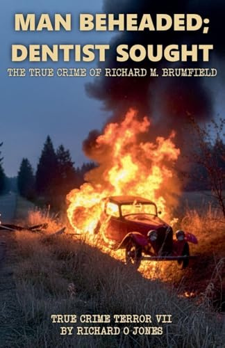 Man Beheaded; Dentist Sought: The True Crime of Richard M. Brumfield (True Crime Terror, Band 7)