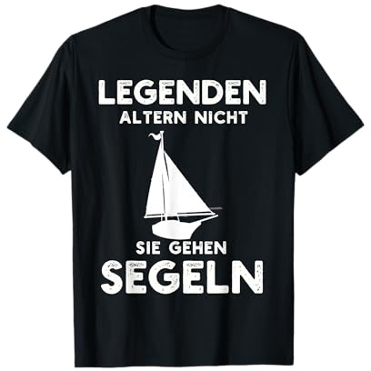 Legenden Altern Nicht Sie Gehen Segeln T-Shirt