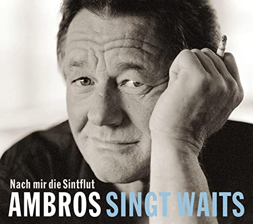 Ambros Singt Waits-Nach Mir die Sintflut