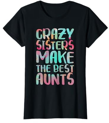 Crazy Sisters Make The Best Aunts Shirt Auntie Festa della Mamma Maglietta