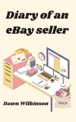 Diary of an eBay™ Seller: Funny and Entertaining Diary Style Online Buying and Selling Experiences, Including Tips and advice on how to make money (Life as an eBay seller)