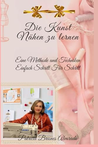 Die Kunst, Nähen zu lernen: Eine Methode und Techniken Einfach Schritt Für Schritt