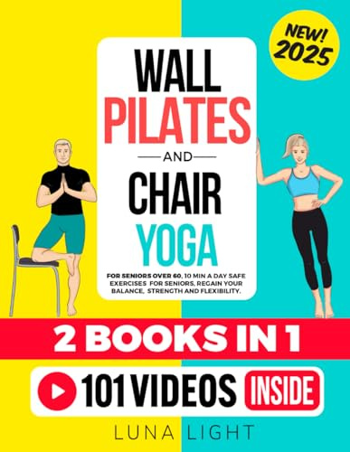 Wall Pilates & Chair Yoga For Seniors Over 60 (2 Books In 1): 10 Min A Day Safe Exercises To Regain Your Balance, Strength and Flexibility (Fun & Fit)