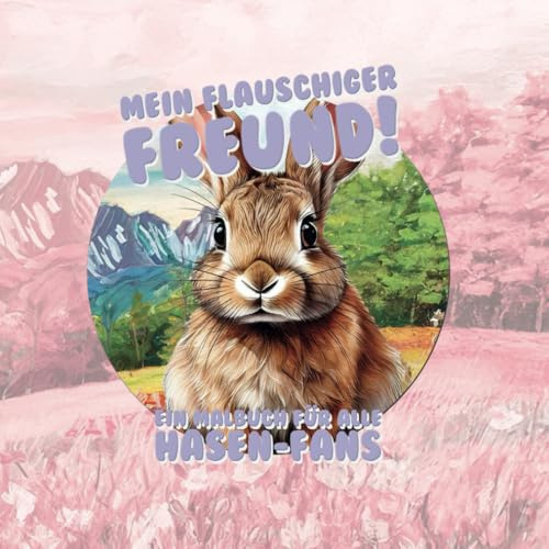 Mein flauschiger Freund - Ein Malbuch für alle Hasen-Fans