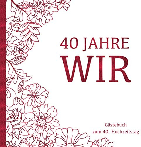 Rubin Hochzeit Gästebuch - 40 Jahre WIR: Gästebuch und Erinnerungsalbum zum 40. Hochzeitstag | Zur Feier der Rubin Hochzeit |Deko & Geschenk zur Feier ... | Buch für Glückwünsche und Fotos der Gäste