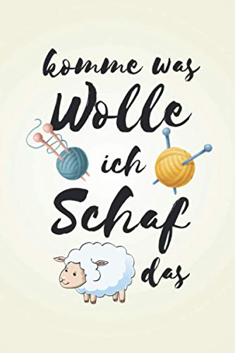 Komme was Wolle ich Schaf das: Strickmuster NOTIZBUCH | Format 6x9 (ca. DIN A5) | 120 Seiten Softcover | Liniert, liniertes Papier, Lineatur | Super Wolle Geschenk für Näherinnen die gerne nähen