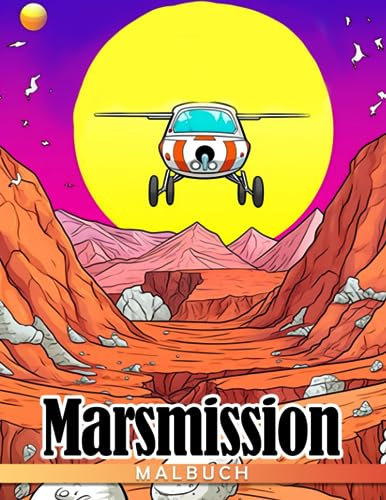 Marsmission: Ein aufregendes Weltraumabenteuer-Malbuch für 9-11-Jährige