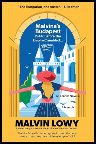 Malvina's Budapest Before the Empire Crumbled: A Feminist Novella A Jewish Hungarian Girl Is the Architect of Her Own Dreams
