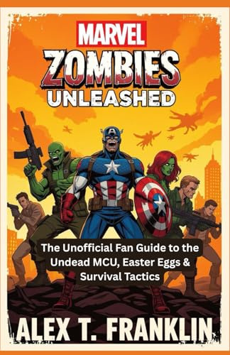 Marvel Zombies Unleashed: The Unofficial Fan Guide to the Undead MCU, Easter Eggs & Survival Tactics