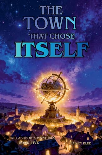 The Town That Chose Itself (Willabrook Adventures, Band 5)