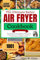 The Ultimate Salter Air Fryer Cookbook For Beginners (Updated): Tested and Trusted Healthy Delicious Air Frying Recipes for Beginners, Advanced Cooks, Smart and Busy People