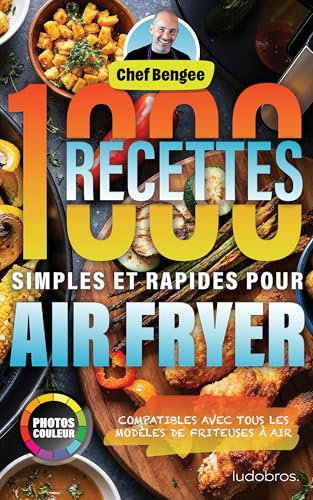 1000 Recettes Simples et Rapides pour Air Fryer (Les Recettes de Chef Bengee)