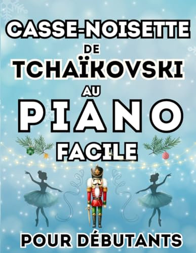 Casse-Noisette de Tchaïkovski au Piano Facile pour Débutants: Format Grandes Notes avec Lettres et Doigtés