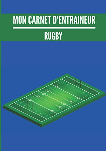 Mon carnet d’entraineur : Rugby.: Cahier d’entrainement pour coach de Rugby | Fiches Tactiques à remplir | Cadeau idéal pour les entraineurs | 18 x 25cm, 125 pages.