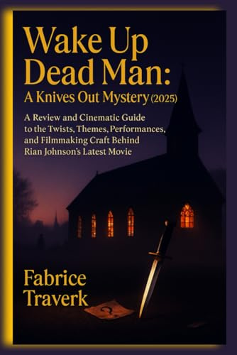 Wake Up Dead Man: A Knives Out Mystery (2025): A Review and Cinematic Guide to the Twists, Themes, Performances, and Filmmaking Craft Behind Rian Johnson’s Latest movie
