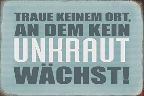 Schatzmix Blechschild Spruch Traue keinem Ort Kein Unkraut Metallschild Wanddeko 20x30 tin Sign