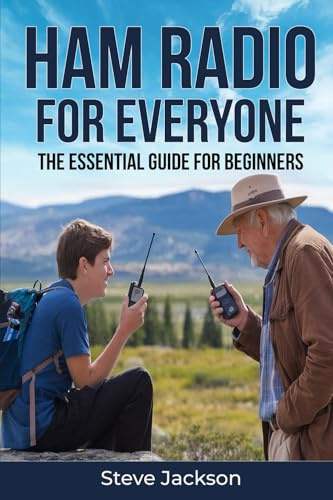 Ham Radio For Everyone: The Essential Guide For Beginners with Simple and Affordable Steps to Start Today