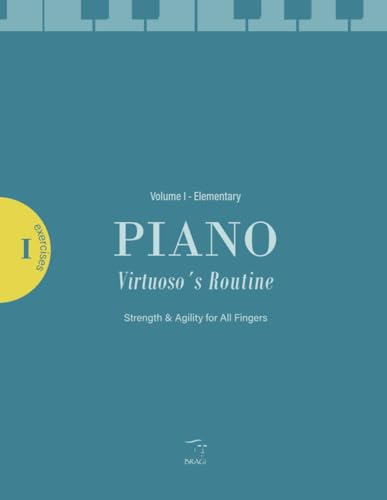 The Piano Virtuoso’s Routine: Strength & Agility for all fingers (Classical Piano - The Serious Approach)