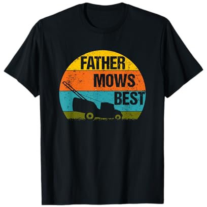 Father Mows Best Lawn Mower Mow The Lawn Dad Gift T-Shirt