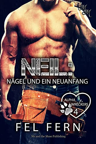 Neil: Nägel und ein Neuanfang (Alpha Wreckers 4)