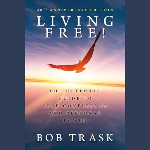 Living Free: The Ultimate Guide to Self-confidence and Personal Power